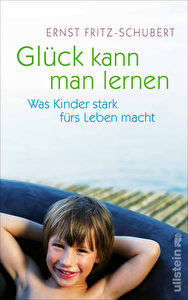 Buchcover: "Glück kann man lernen: Was Kinder stark fürs Leben macht", Ernst Fritz-Schubert, Ullstein-Verlag, 19,95 Euro.