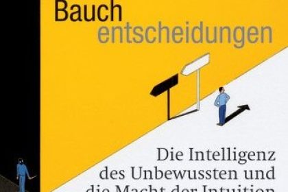 „Ohne Bauch geht´s auch“: Nicht bei Entscheidungen!