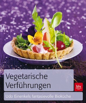 Das Cover von „Vegetarische Verführungen. Udo Einenkels fantasievolle Bioküche.“