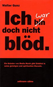 Walter Gunz: „Ich war doch nicht blöd!“; Verlag: seltmann+söhne Euro 19.90 
