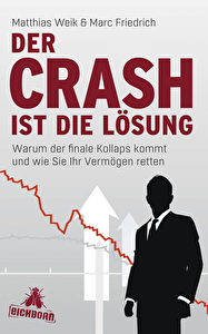 Matthias Weik & Marc Friedrich: Der CRASH ist die Lösung - Warum der finale Kollaps kommt und wie Sie Ihr Vermögen retten. Eichborn Verlag – 378 Seiten -- € 19,99