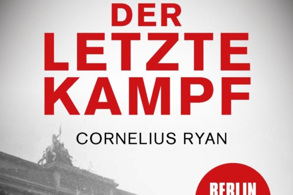 „Der letzte Kampf“ um Berlin 1945 – neu verlegt –„ klar und bewegend“ sagte Willy Brandt