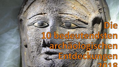Die 10 bedeutendsten archäologischen Entdeckungen 2018