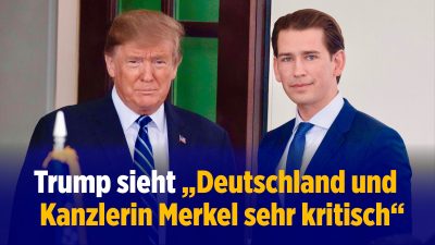 Kurz: Trump sieht Verhältnis zu Merkel als „sehr kritisch“