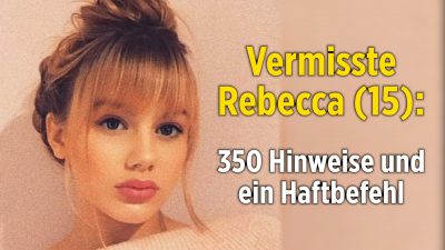 Vermisste Rebecca (15): Bisher 350 Hinweise und ein dringend Tatverdächtiger