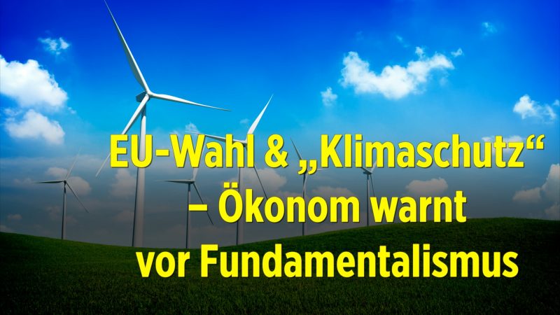 Nach EU-Wahl: Auch CDU und SPD  wollen mehr „Klimaschutz“ – Ökonom warnt vor Fundamentalismus