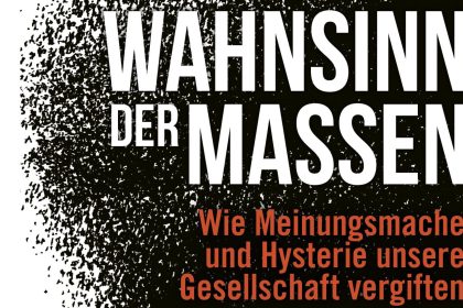 Wahnsinn der Massen: Was steckt hinter den Manipulationen, die unsere Gesellschaft spalten