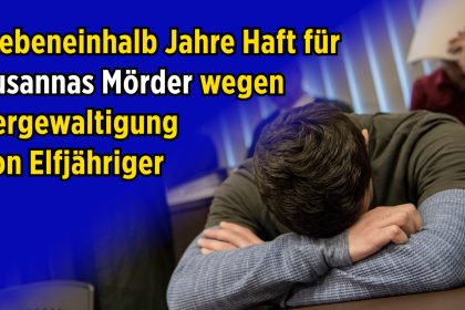 Vergewaltigung einer Elfjährigen: Nochmal siebeneinhalb Jahre Haft für Ali B. – den Mörder von Susanna F.