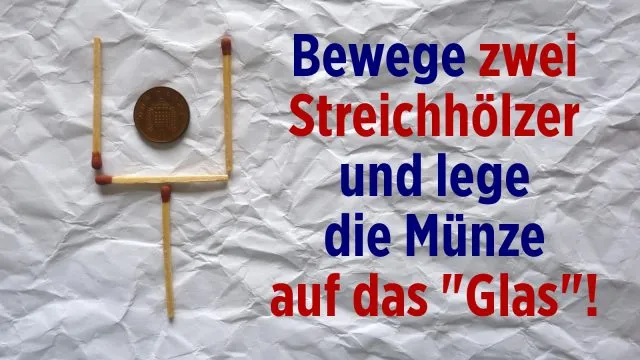 Rätselhafte Streichölzer (1) Glas