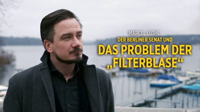 Marcel Luthe: Der Berliner Senat und das Problem der „Filterblase“ – Wenn außer Corona nichts mehr zählt