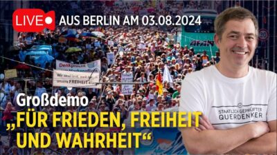 LIVE: QUERDENKEN-Grossdemo für „Frieden, Freiheit und Wahrheit“ am 03.08.2024