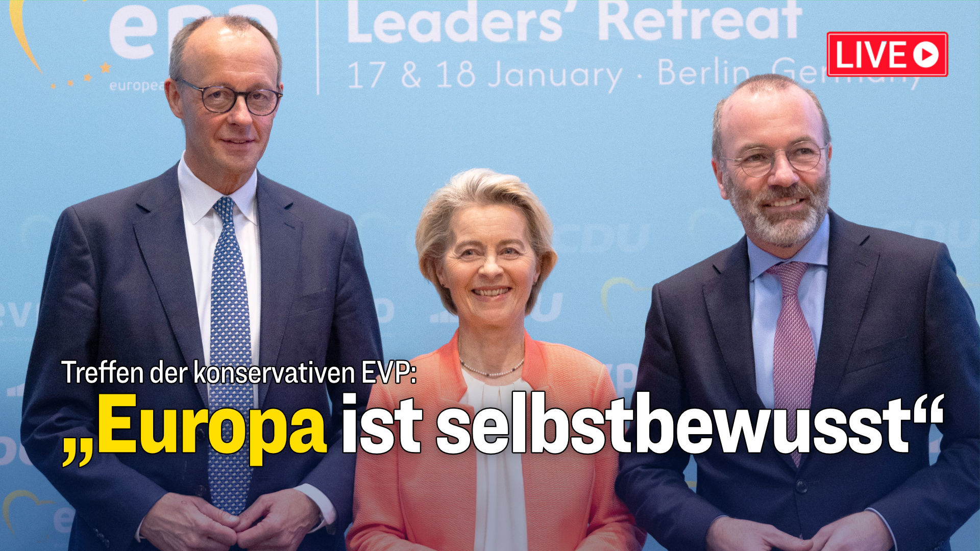 [Live ab 11:30 Uhr] EVP-Treffen mit Merz und – Weber fordert „selbstbewusste Haltung der Europäer“